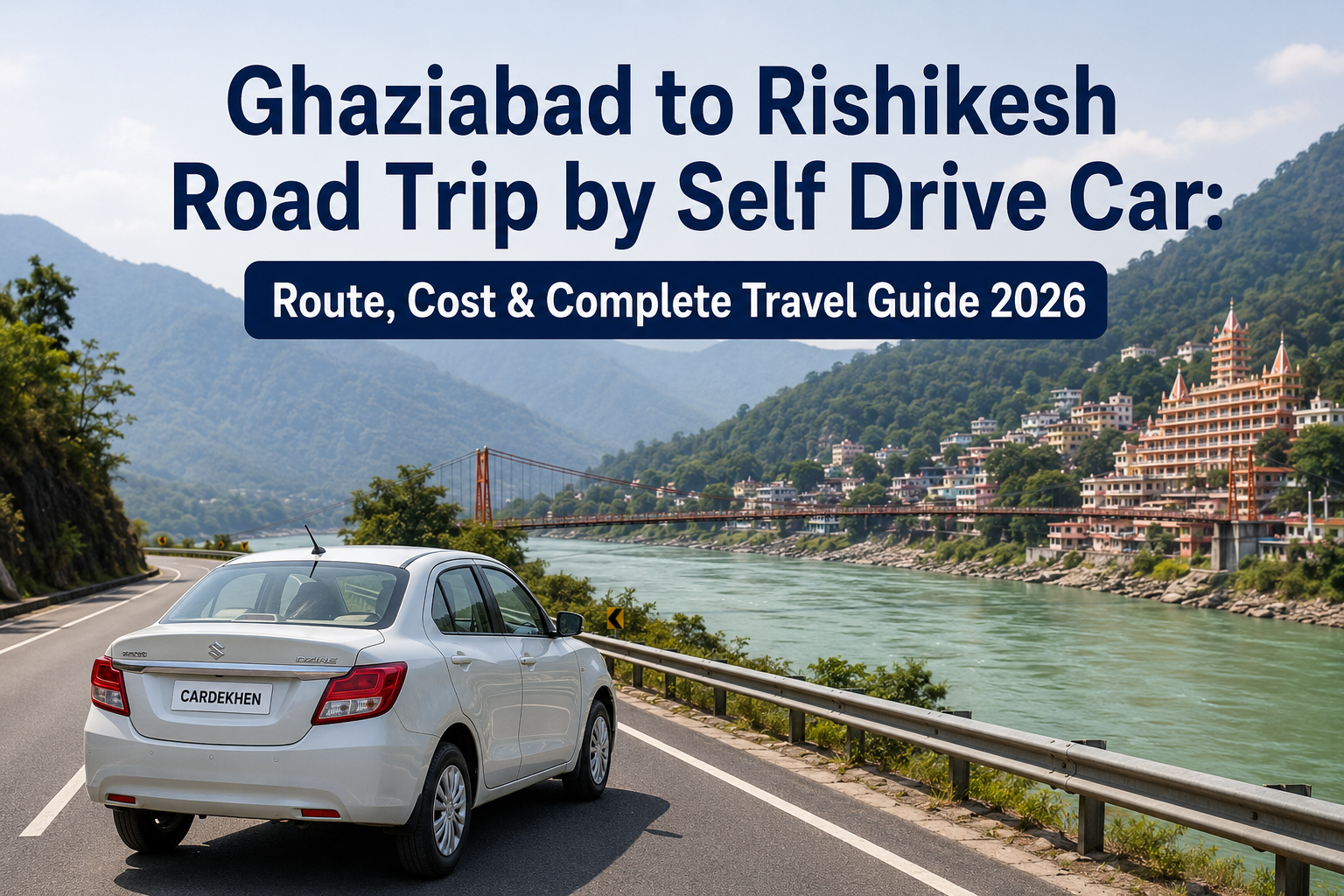 Ghaziabad to Rishikesh Road Trip 2026